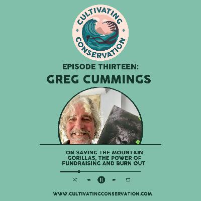 Episode Thirteen: Greg Cummings on saving the mountain gorillas, the power of fundraising and burn out