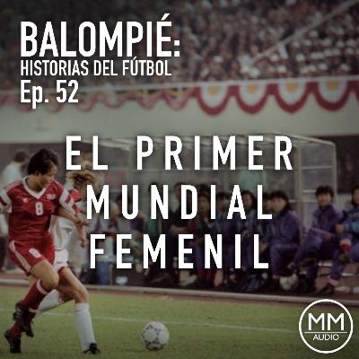 Ep. 52 - El Primer Mundial Femenil