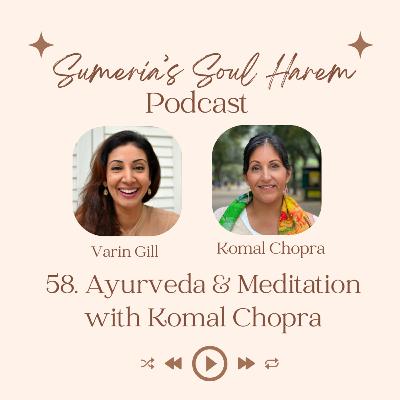 58. Ayurveda & Meditation with Komal Chopra