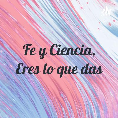 Fe y Ciencia, Eres lo que das