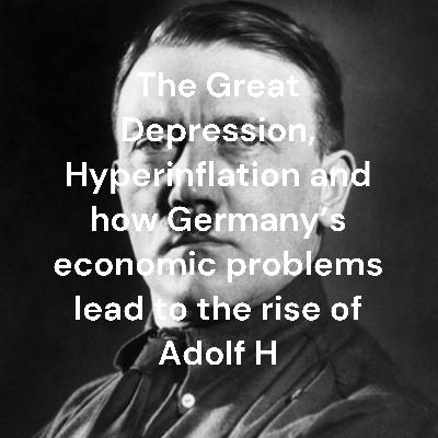 The Great Depression, Hyperinflation and how Germany’s economic problems lead to the rise of Adolf Hitler and Nazi Germany The Great Depression, Hyperinflation and how Germany’s economic problems lead to the rise of Adolf Hitler and Nazi Germany