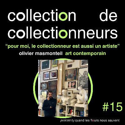 olivier masmonteil - collectionneur d'art contemporain : « pour moi, le collectionneur est aussi un artiste »