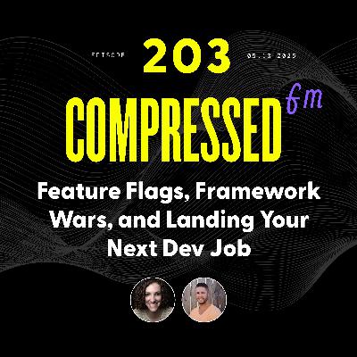 203 | Feature Flags, Framework Wars, and Landing Your Next Dev Job