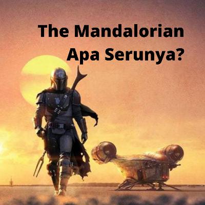 E7S1: Apa Serunya The Mandalorian?