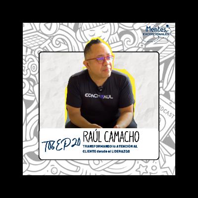 T06EP20. TRANSFORMANDO la ATENCIÓN AL CLIENTE desde el LIDERAZGO | Raúl Camacho en Mentes Excepcionales, el podcast