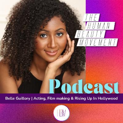 Acting, Filmmaking & Rising Up In Hollywood with Belle Guillory