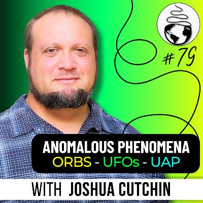 UFO Phenomena, UAP & Orbs, Death, NDEs, the Paranormal, & Other Mysteries with Joshua Cutchin