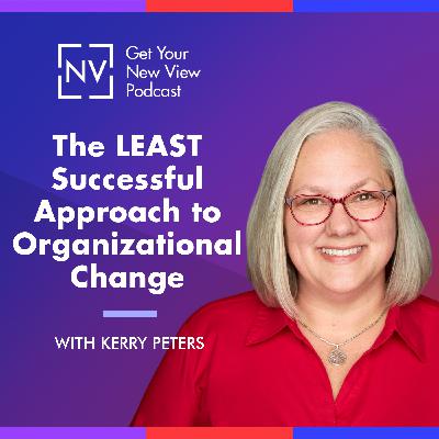 S3 EP4: The LEAST Successful Approach to Organizational Change