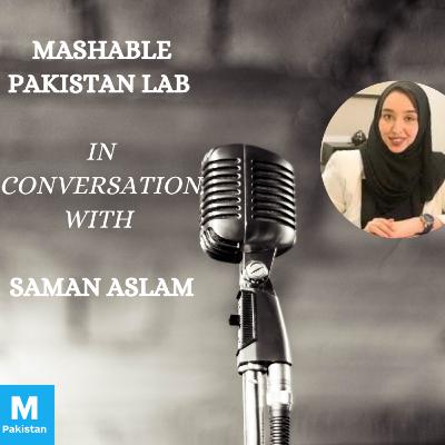 Episode 16 : Mashable Pakistan Lab – Saman Aslam Episode 16 : Mashable Pakistan Lab – Saman Aslam