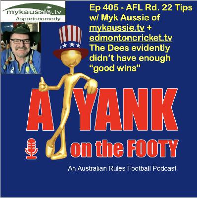 405 - AFL Rd 21 Tips, w/ Myk Aussie - Not enough "good wins"? 405 - AFL Rd 21 Tips, w/ Myk Aussie - Not enough "good wins"?