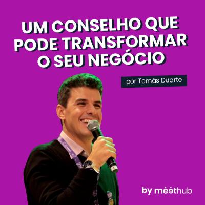 Quais conselhos Tomás Duarte gostaria de ter recebido?