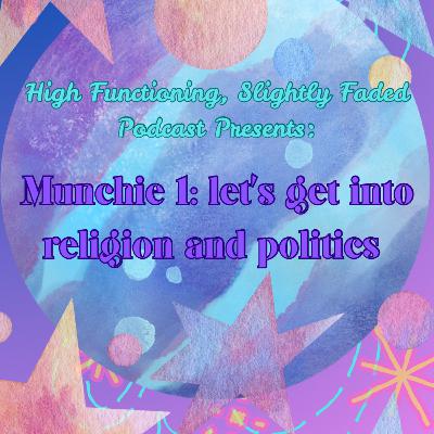 Munchie 1: let's get into religion and politics