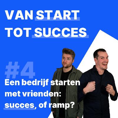 #4 Een bedrijf starten met vrienden: recept voor succes, of ramp?
