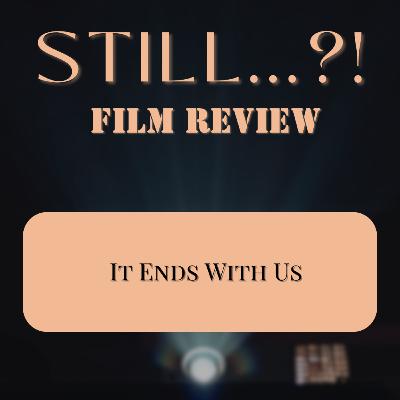 It Ends With Us - Film & Book Review It Ends With Us - Film & Book Review