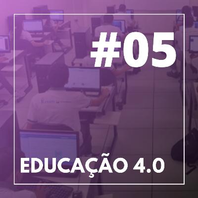 #05 - Educação 4.0 #05 - Educação 4.0