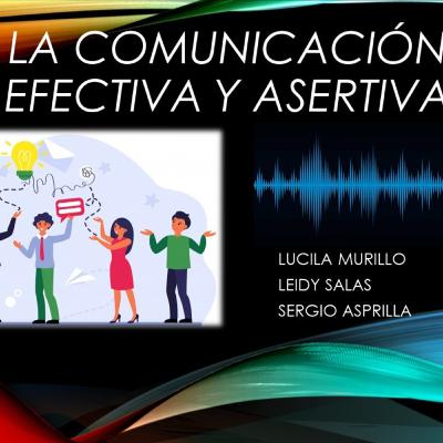 La Comunicación Efectiva y Asertiva La Comunicación Efectiva y Asertiva