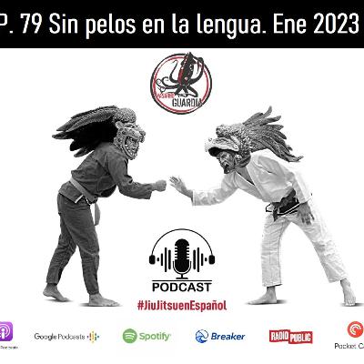 EP. 79 "sin pelos en la lengua" Ene 2023