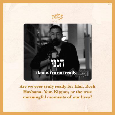 Hineni: Am I Ever Truly Ready? - 7 min