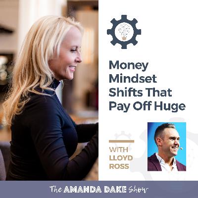 EP21: Money Mindset Shifts That Pay Off Huge  with Lloyd Ross