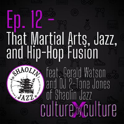 [12] That Martial Arts, Jazz, and Hip-Hop Fusion w/ Gerald Watson and DJ 2-Tone Jones of Shaolin Jazz