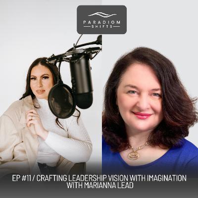 Crafting Leadership Vision with Imagination with Marianna Lead