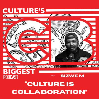 CULTURE IS COLLABORATION - Sizwe M