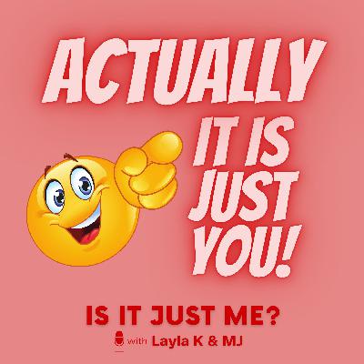 Actually, It IS Just You!