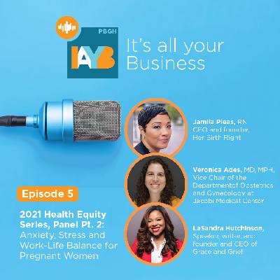 Season 2, Episode 5: Health Equity Series, Panel Part 2: Anxiety, Stress and Work-Life Balance for Pregnant Women