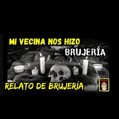 👉MI VECINA NOS HIZO BRUJERÍA❣️RELATOS DE BRUJERÍA (Viviendo con el miedo)