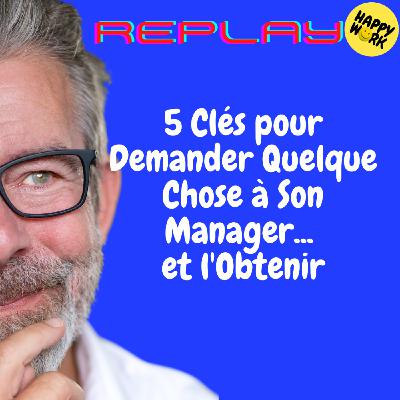 REPLAY-5 Clés pour Demander Quelque Chose à Son Manager... et l'Obtenir