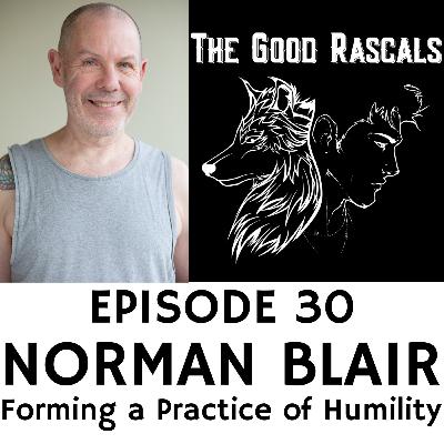 Ep 30 Norman Blair - Forming a Practice of Humility