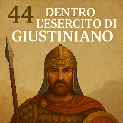 Echi di Bisanzio - L’esercito di Giustiniano – Struttura, reclutamento e identità in armi Ep. 44