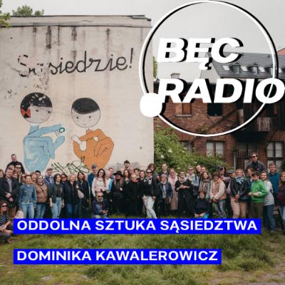 Bęc Radio: Oddolna sztuka sąsiedztwa —> Kawalerowicz Bęc Radio: Oddolna sztuka sąsiedztwa —> Kawalerowicz