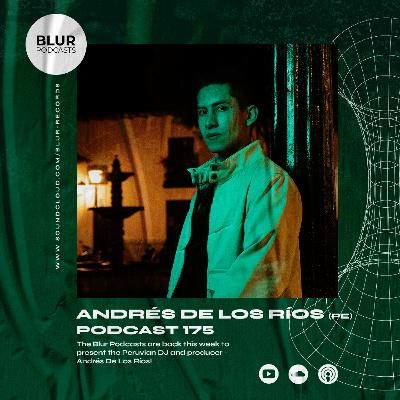 Blur Podcasts 175 - Andrés De Los Ríos (Peru)