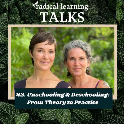 42. Unschooling & Deschooling: From Theory to Practice 42. Unschooling & Deschooling: From Theory to Practice