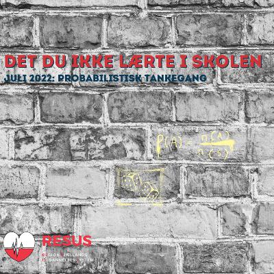 RESUS: Det du ikke lærte i skolen - Juli 2022 - Probabilistisk tankegang
