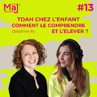 #13 - Le TDAH chez l’enfant : Comment le comprendre et l’élever sans s’y perdre ? - Delphine Py