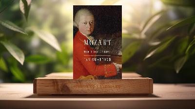 [Review] Mozart: The Reign of Love (Jan Swafford) Summarized
