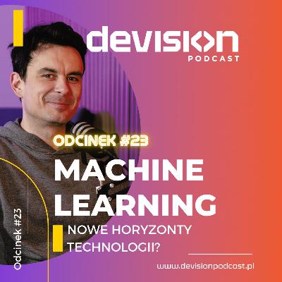 #23 Machine Learning. Nowe Horyzonty Technologii?
