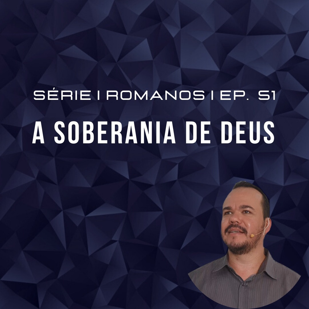 SÉRIE I ROMANOS I EP. 51 I SOBERANIA DE DEUS
