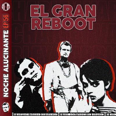 Episodio 56: EL REBOOT