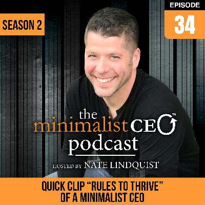 EP 034 Nate Lindquist: Quick Clip - Rules To Thrive of A Minimalist CEO