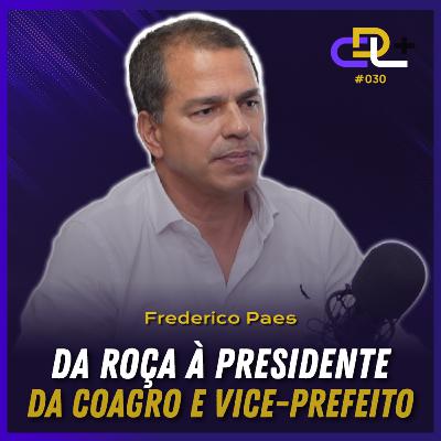 Hoje, preside uma cooperativa com faturamento de 300 milhões | Frederico Paes | Podcast 30 | CDL + Hoje, preside uma cooperativa com faturamento de 300 milhões | Frederico Paes | Podcast 30 | CDL +