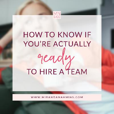 #032: How to Know if You're Actually Ready to Hire a Team #032: How to Know if You're Actually Ready to Hire a Team