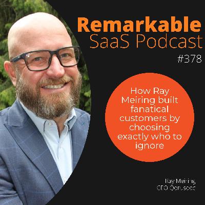 #378 - How Ray Meiring built fanatical customers by choosing exactly who to ignore
