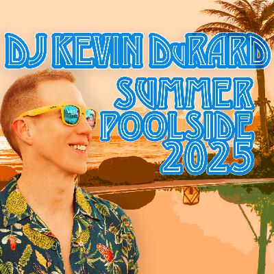 Episode 53: DJ Kevin DuRard - Summer Poolside 2025, vol. 13
