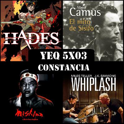 YEQ 5X03 -CONSTANCIA. Hades, el mito de sisifo, mishima, whiplash