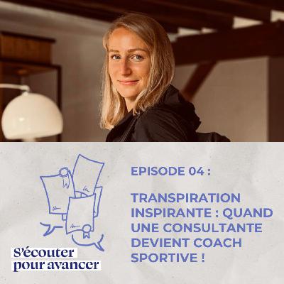 Episode 4 - Transpiration inspirante : quand une consultante devient coach sportive !