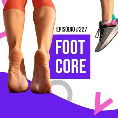 Ep. 227 - Foot Core e funcionalidade do pé: biomecânica, força e reabilitação na prática clínica Ep. 227 - Foot Core e funcionalidade do pé: biomecânica, força e reabilitação na prática clínica