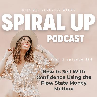 Ep. 106 - How to Sell With Confidence Using the Flow State Money Method